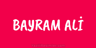 BAYRAM ALİ